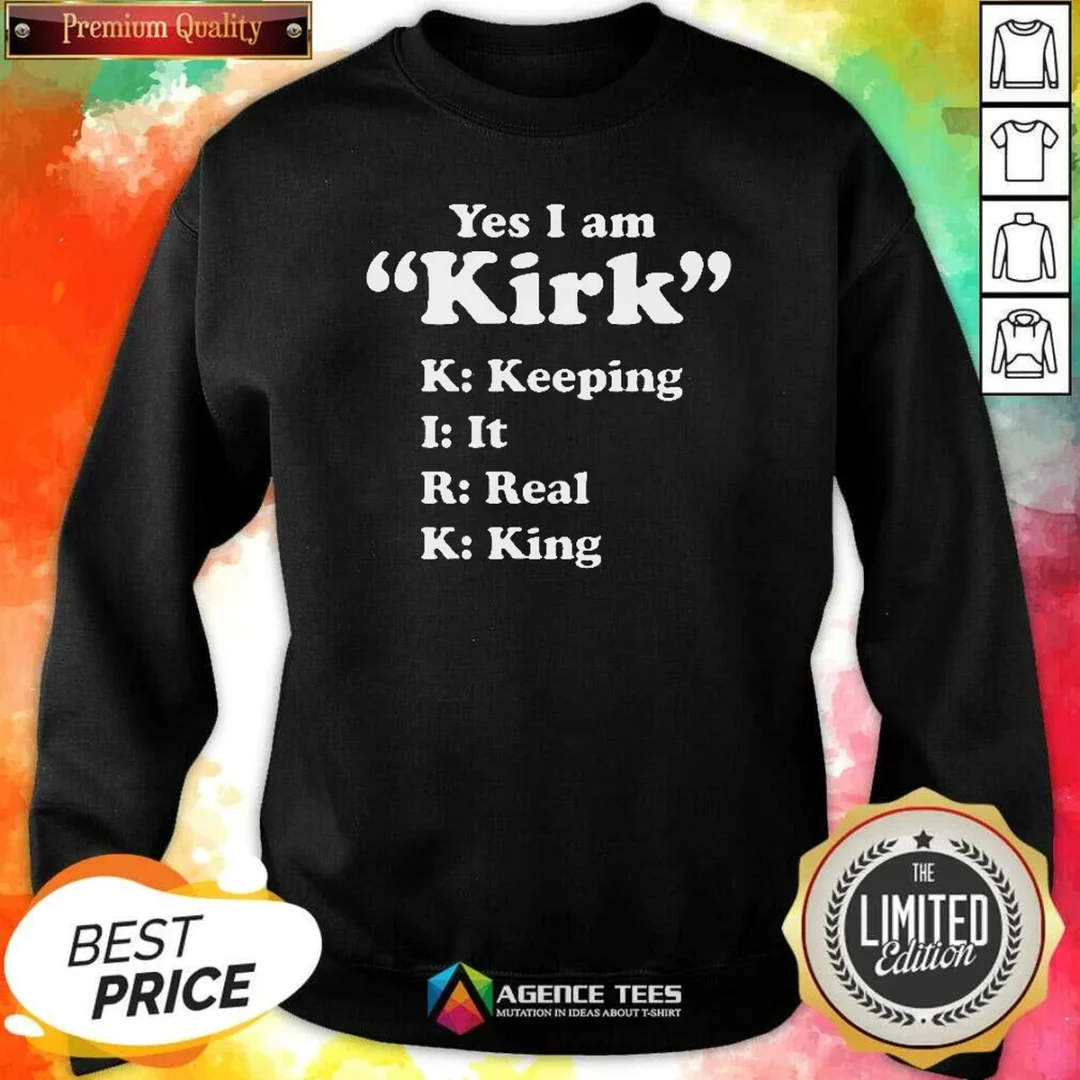 funny-yes-i-am-kirk-keeping-it-real-king-sweatshirt-sweatshirt-optimized Funny Yes I Am Kirk Keeping It Real King Sweatshirt
