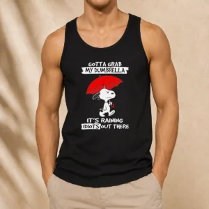 Top Snoopy Gotta Grab My Dumbrella It'S Raining Idiots Out There Tank Top