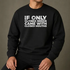 Premium If Only Closed Minds Came With Closed Mouths Sweater