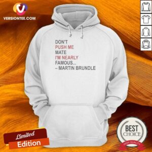 Hot Martin Brundle Don;T Push Me Mate Im Nearly Famous Quote Hoodie