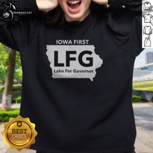 Good Lahn For Governor Iowa First LFG Political Campaign Sweatshirt featuring bold graphics and a comfortable fit