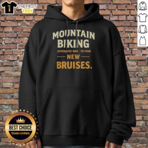 Awesome Mountain Biking Expensive Ways To Find New Bruises The Activity Hoodie displayed in an outdoor setting