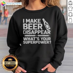 Funny I Make Beer Disappear What'S Your Superpower Sweatshirt displayed in a casual setting, perfect for beer lovers.