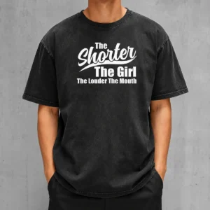 Top The Shorter The Girl The Louder The Mouth Washed T-Shirt