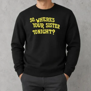 Pretty So Where'S Your Sister Tonight Sweater