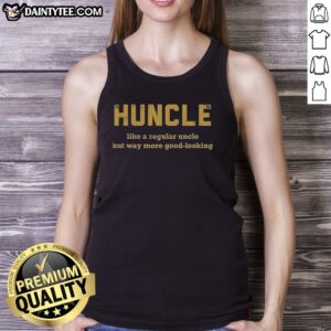 Pretty Huncle Like A Regular Uncle But Way More Good Looking Tank top in vibrant colors