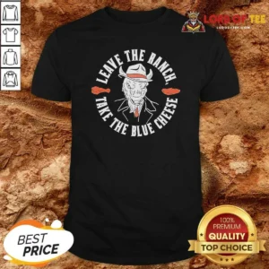 Top Leave The Ranch Take The Blue Cheese Buffalo Chicken shirt optimized for fit and comfort with bold buffalo chicken graphic