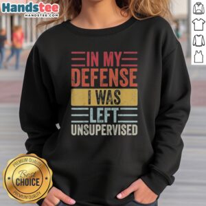 Pretty In My Defense I Was Lefte Unsupervised sweatshirt displayed in a cozy setting