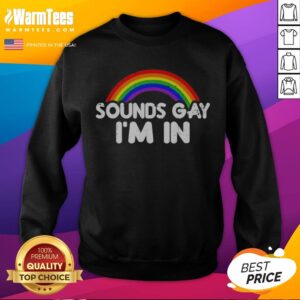 Funny Sounds Gay Im In Rainbow Pride Graphic Design Quote sweatshirt displayed in vibrant colors.
