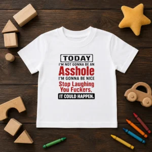 Funny Today I'M Not Gonna Be An Asshole I'M Gonna Be Nice Stop Laughing You Fuckers Kids T-Shirt