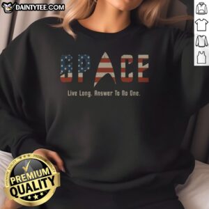 Original US Flag Deep Space Motto Live Long Answer To No One Sweatshirt featuring a bold graphic design.