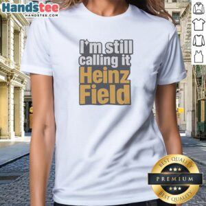 Hot I'M Still Calling It Heinz Field Pittsburgh Nostalgia Bold Varsity Text Ladies Shirt in black with varsity style font