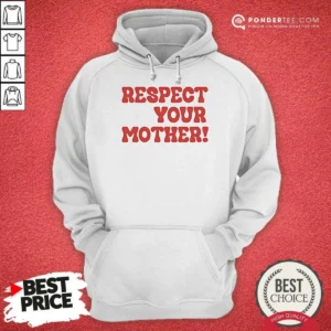Hot Respect Your Mother Hoodie