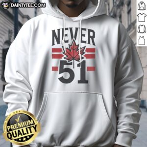 Funny Never 51st State Canada Flag Hoodie displayed in a cozy setting, perfect for casual wear.