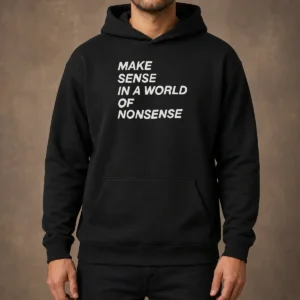 Awesome Make Sense In A World Of Nonsense Hoodie
