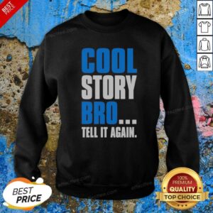 Hot Cool Story Bro Tell It Again Sweatshirt