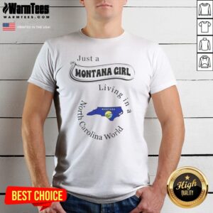 Hot Just A Montana Girl Living In A North Carolina World Montana Map shirt displayed on a white background.