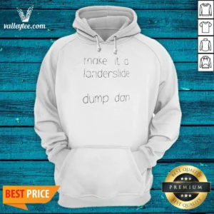 Pretty Make It A Landerslide Dump Dan Hoodie