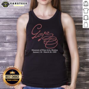 Premium Goya Museum Of Fine Arts Boston January 18 March 26 1989 tank top featuring artistic design
