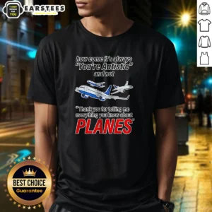 Good How Come It'S Always You'Re Autistic And Not Thank You For Telling Me Everything You Know About Planes