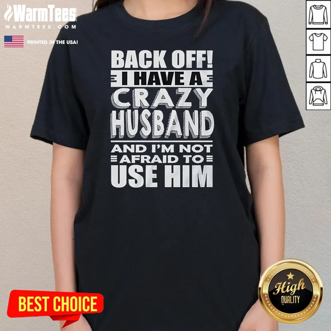 good-back-off-i-have-a-crazy-and-im-not-afraid-to-use-him-text-ladies-shirt-ladies-tee Good Back Off I Have A Crazy And Im Not Afraid To Use Him Text Ladies Shirt
