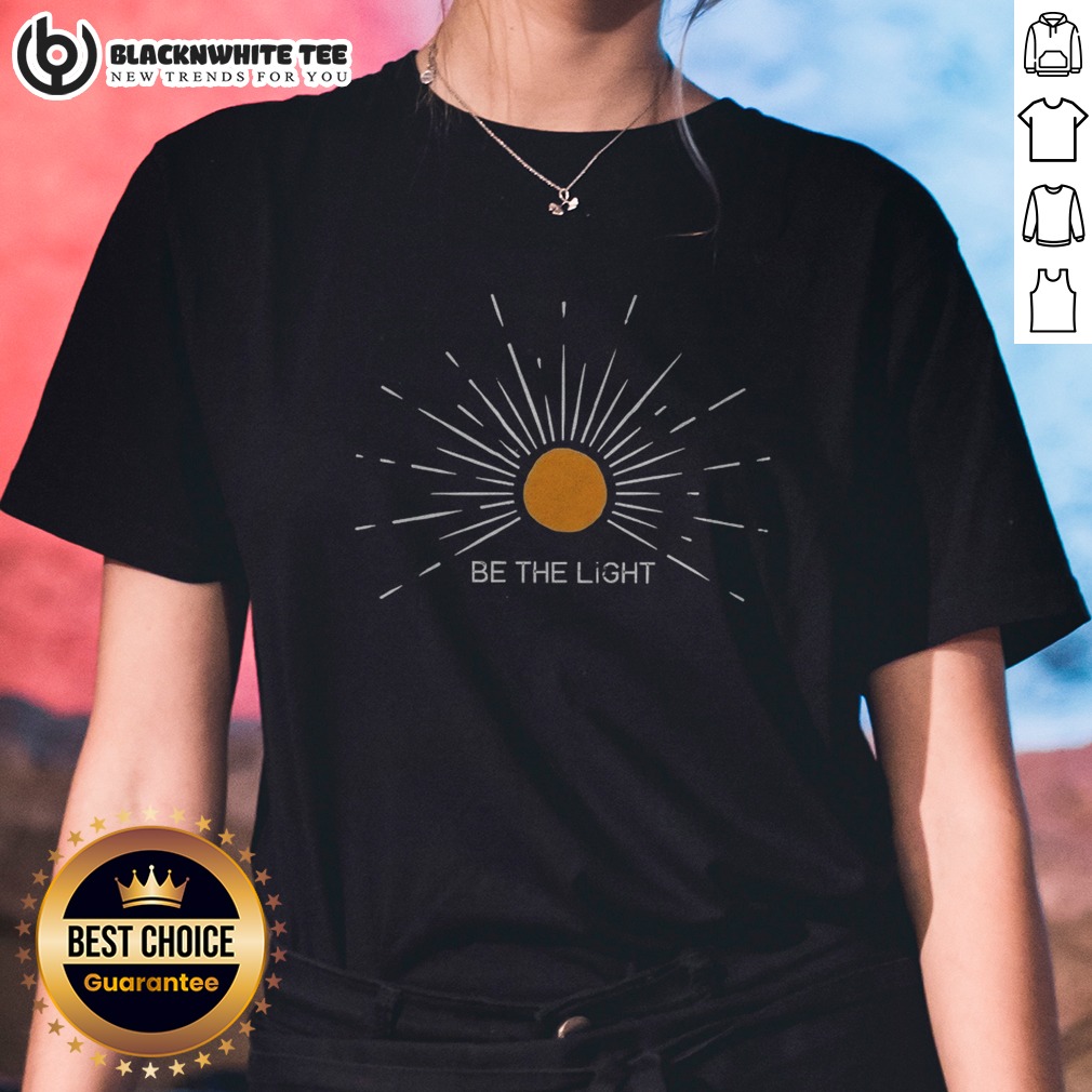 good-be-the-light-ladies-shirt Good Be The Light Ladies Shirt featuring a motivational phrase on a comfortable short-sleeve cotton tee