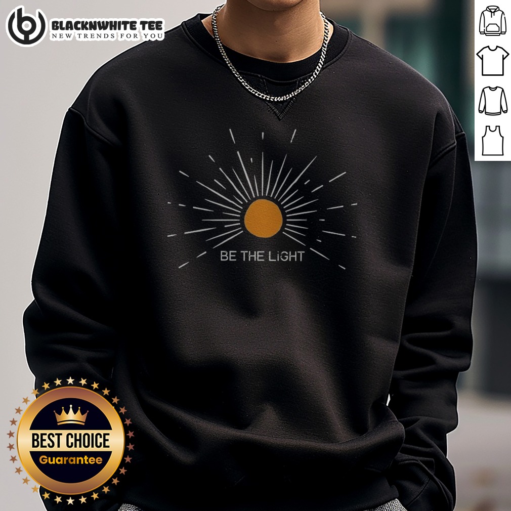Good Be The Light Sweatshirt Sweashirt Good Be The Light Sweatshirt in soft fabric with bold front text design