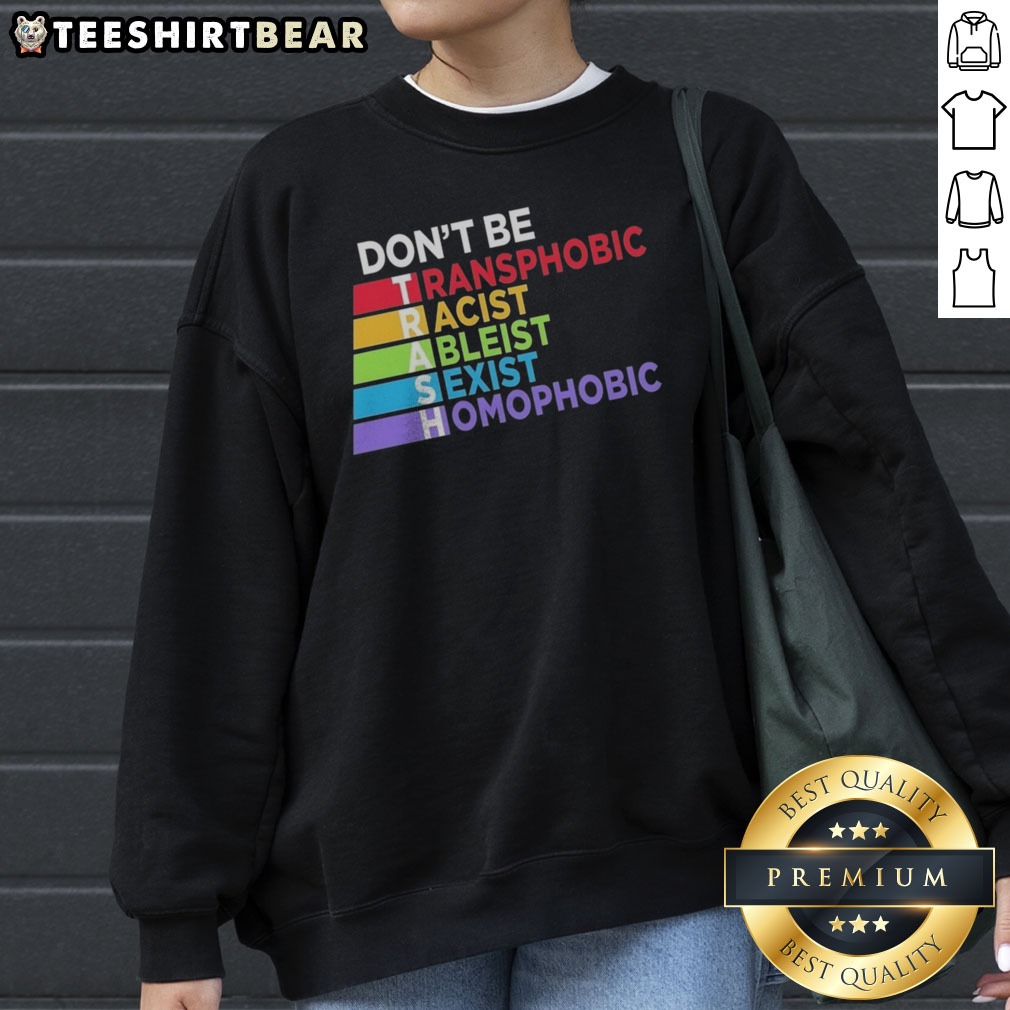 good-don-t-be-trash-transphobic-racist-ableist-siexist-homophobic-sweatshirt Good Don'T Be TRASH Transphobic Racist Ableist Siexist Homophobic Sweatshirt displayed on a neutral background