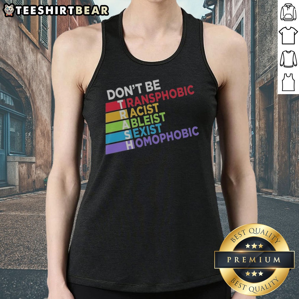 good-don-t-be-trash-transphobic-racist-ableist-siexist-homophobic-tank-top Good Don'T Be TRASH Transphobic Racist Ableist Siexist Homophobic Tank top in a vibrant display