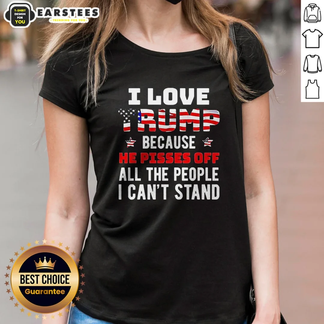 good-donald-trump-american-flag-i-love-because-he-pisses-off-all-the-people-i-can-t-stand-ladies-shirt Good Donald Trump American Flag I Love Because He Pisses Off All The People I Can'T Stand Ladies Shirt