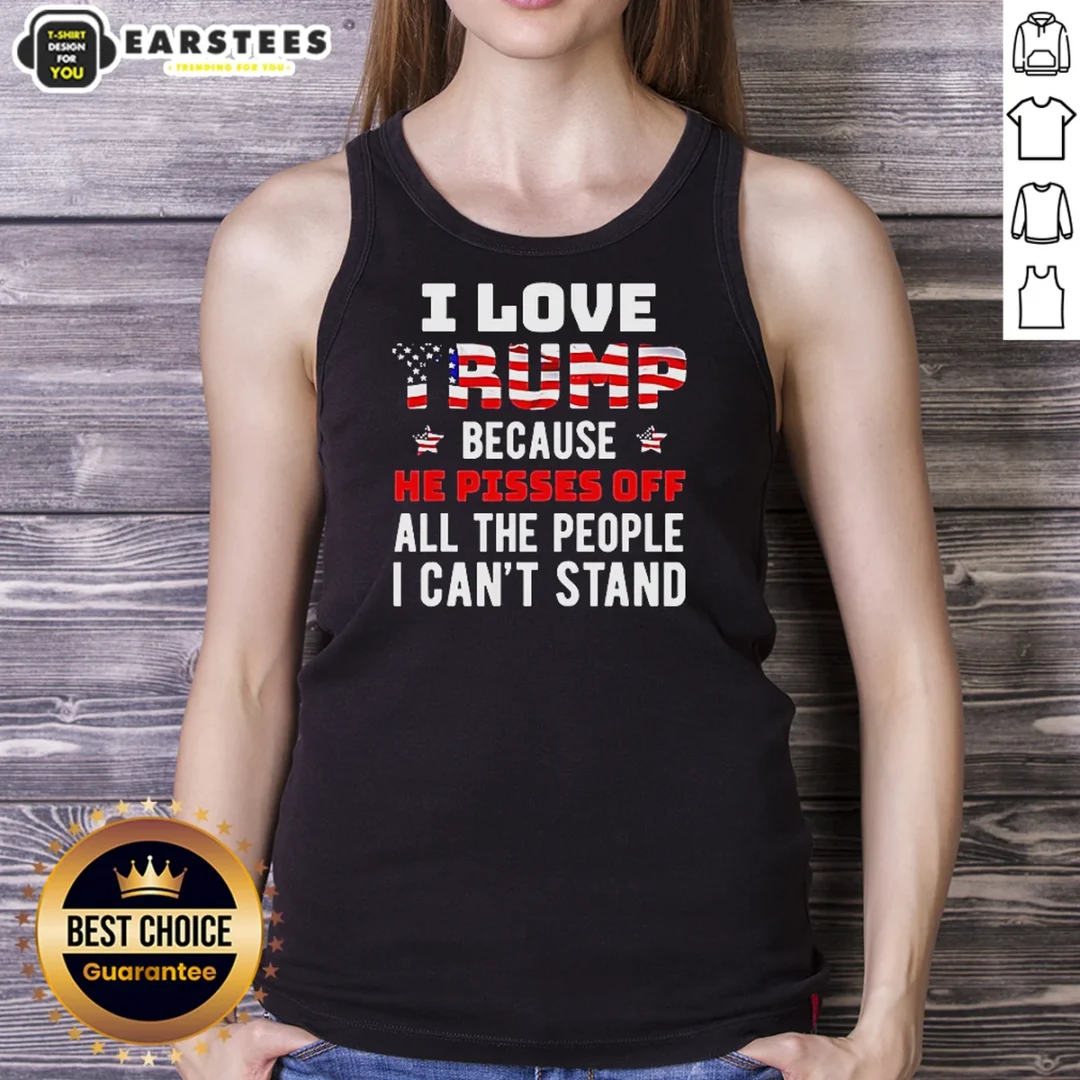 good-donald-trump-american-flag-i-love-because-he-pisses-off-all-the-people-i-can-t-stand-tank-top Good Donald Trump American Flag I Love Because He Pisses Off All The People I Can'T Stand Tank Top