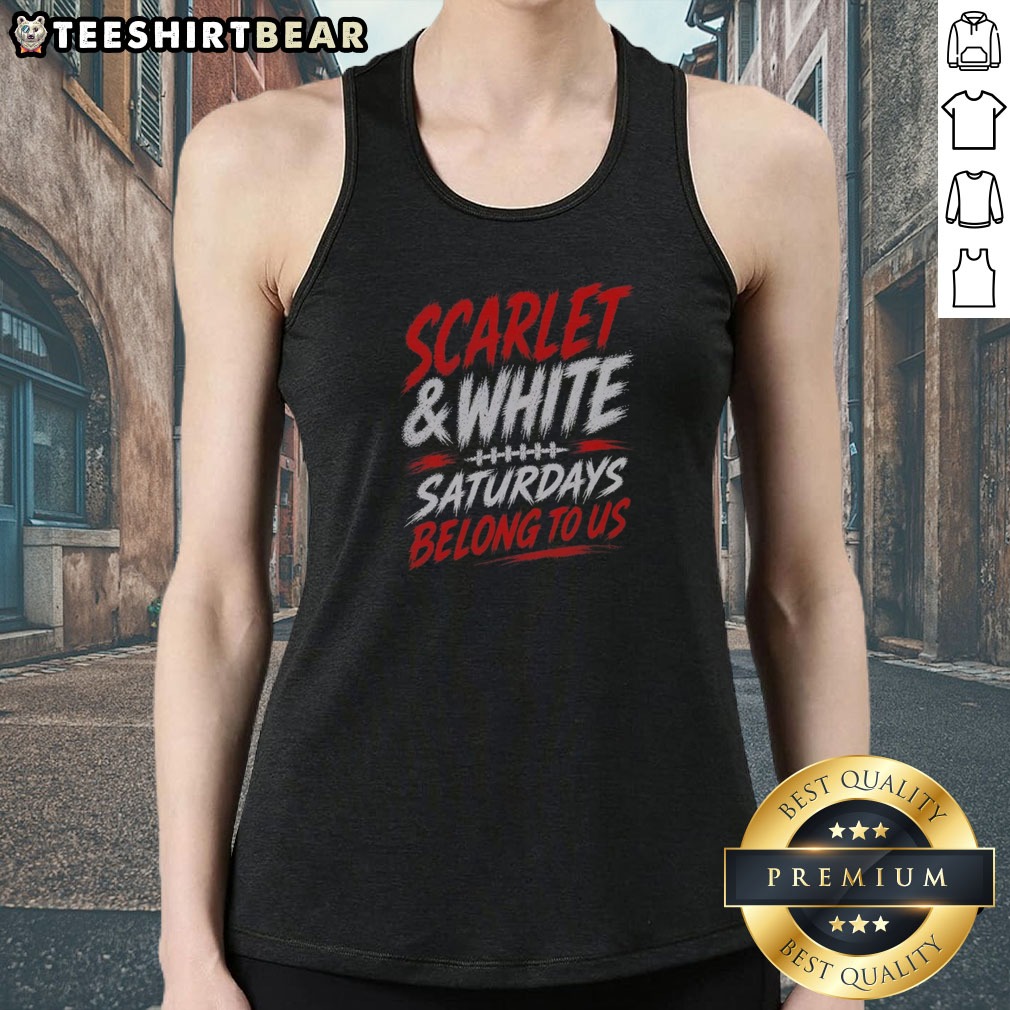 good-game-day-college-football-scarlet-white-saturdays-belong-to-us-tank-top Good Game Day College Football Scarlet White Saturdays Belong To Us Tank Top in vibrant colors for game day