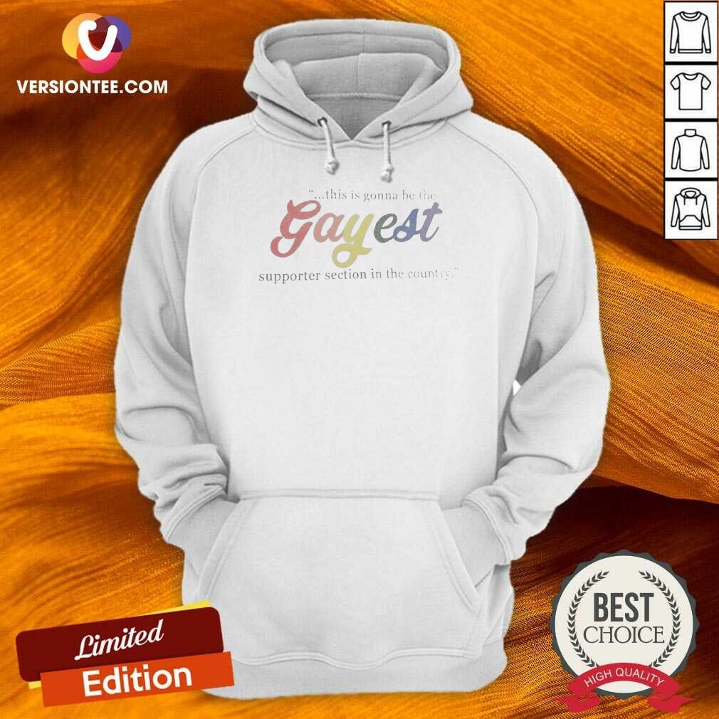 good-gayest-supporter-section-in-the-country-this-is-gonna-be-the-gayest-hoodie-hoodie-optimized Good Gayest Supporter Section In The Country This Is Gonna Be The Gayest Hoodie