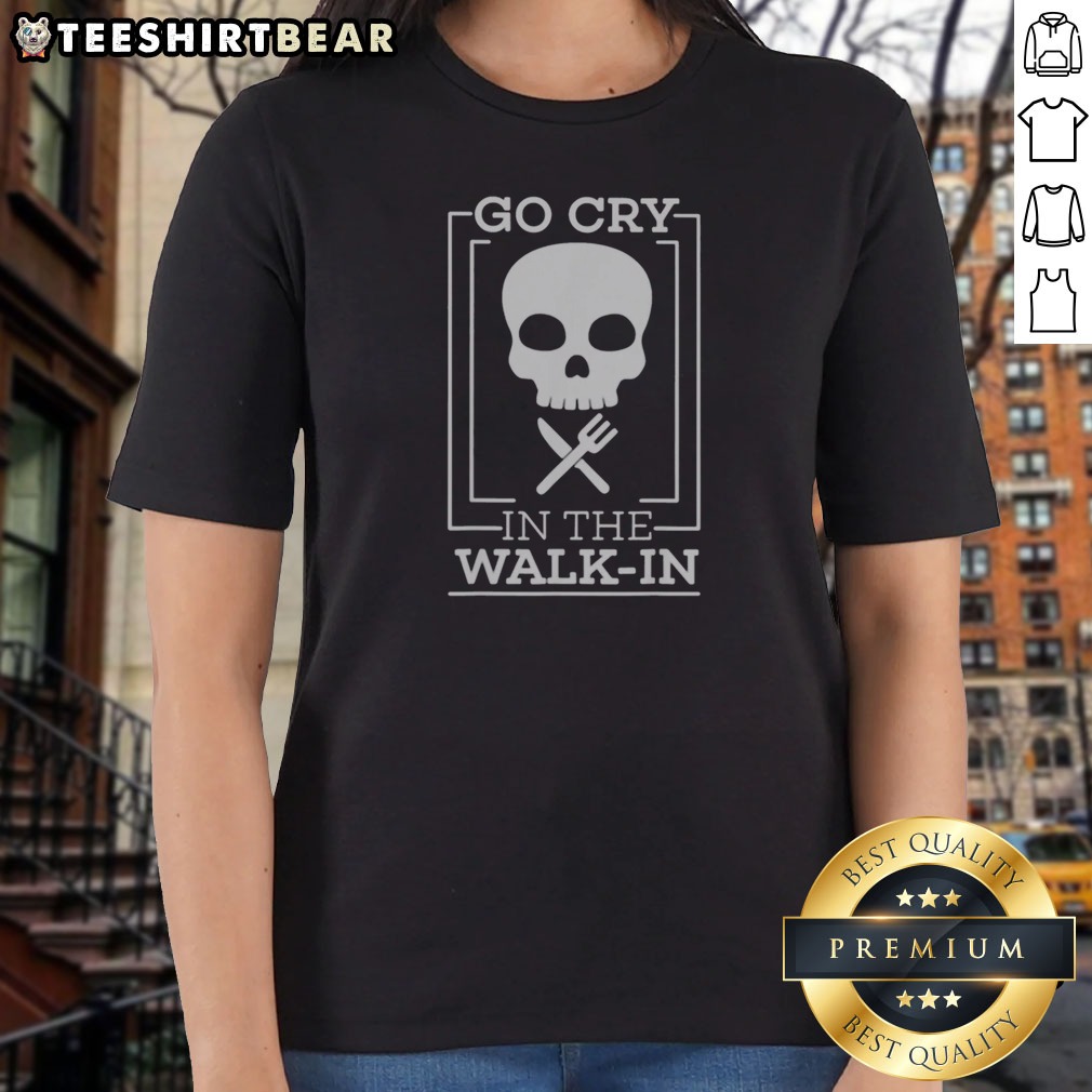 good-go-cry-in-the-walk-in-ladies-shirt Good Go Cry In The Walk In Ladies Shirt