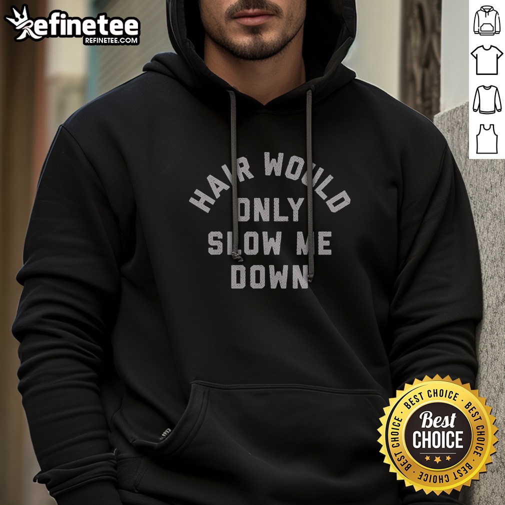 good-hair-would-only-slow-me-down-motivational-quote-for-bald-heads-funny-humor-hoodie-2 Good Hair Would Only Slow Me Down Motivational Quote For Bald Heads Funny Humor hoodie in a vibrant display
