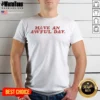 Good Have An Awful Day Text shirt in classic crew neck style with bold typography on front