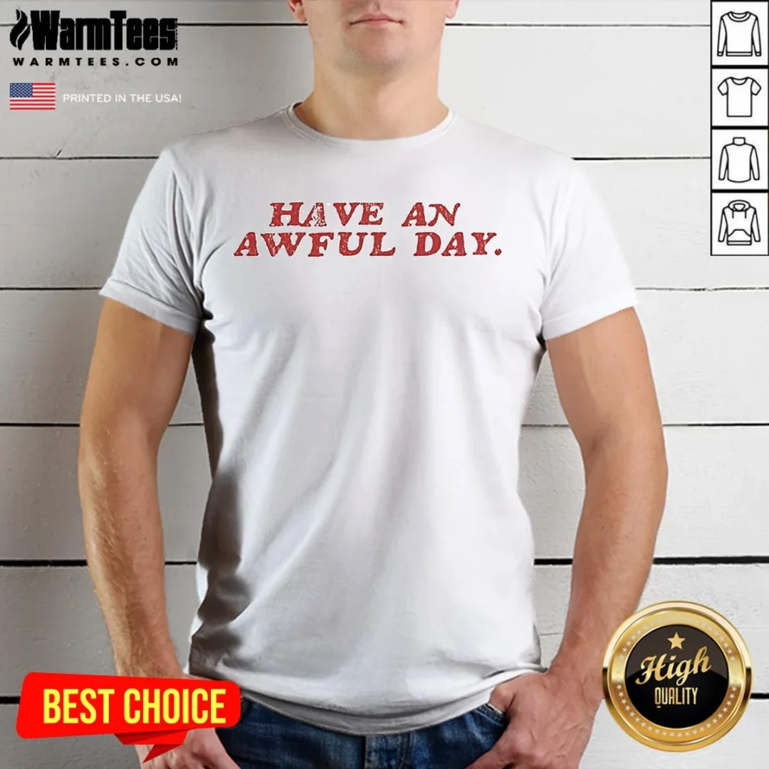 good-have-an-awful-day-text-shirt Good Have An Awful Day Text shirt in classic crew neck style with bold typography on front