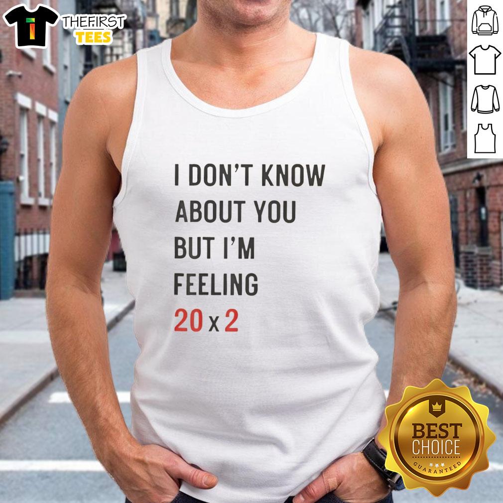 good-i-dont-know-about-you-but-im-feeling-20c3972-40th-tank-top-1 Good I Don't Know About You But I'm Feeling 20x2 40th Tank Top in vibrant colors, perfect for casual summer wear.
