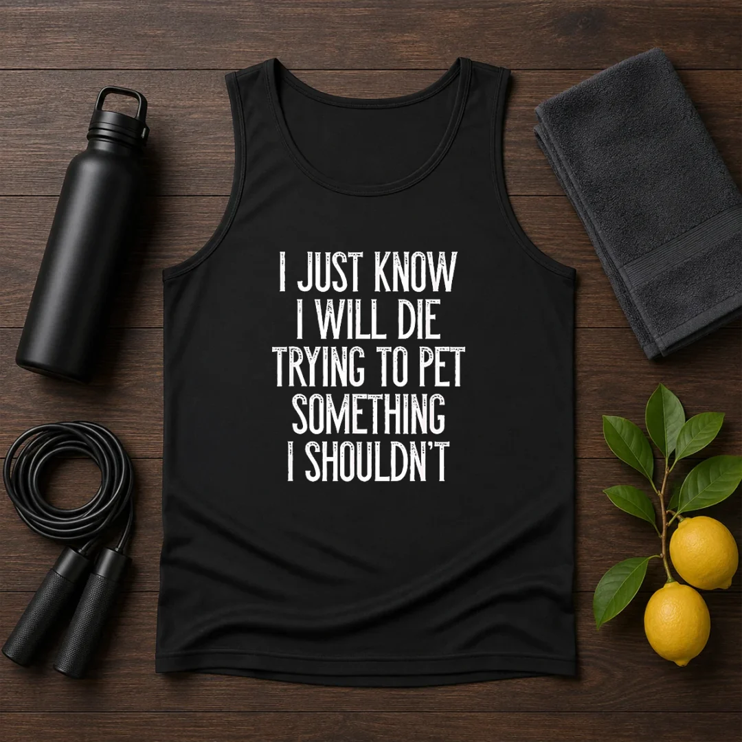 good-i-just-know-i-will-die-trying-to-pet-something-i-shouldn-t-tank-top Good I Just Know I Will Die Trying To Pet Something I Shouldn'T Tank Top
