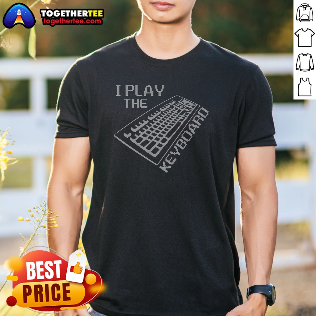 good-i-play-the-keyboard-shirt Good I Play The Keyboard