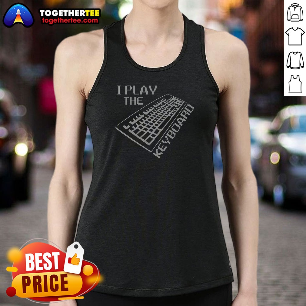 Good I Play The Keyboard Tank Top Good I Play The Keyboard Tank Top