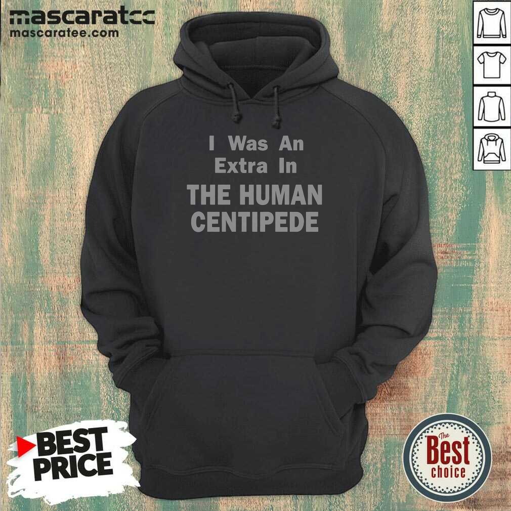 good-i-was-an-extra-in-the-human-centipede-hoodie-hoodie-optimized Good I Was An Extra In The Human Centipede Hoodie