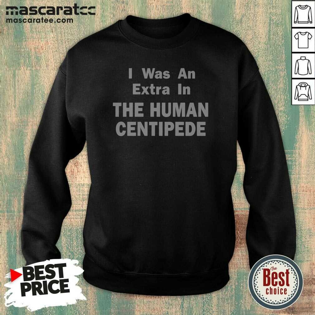 good-i-was-an-extra-in-the-human-centipede-sweatshirt-sweatshirt-optimized Good I Was An Extra In The Human Centipede Sweatshirt