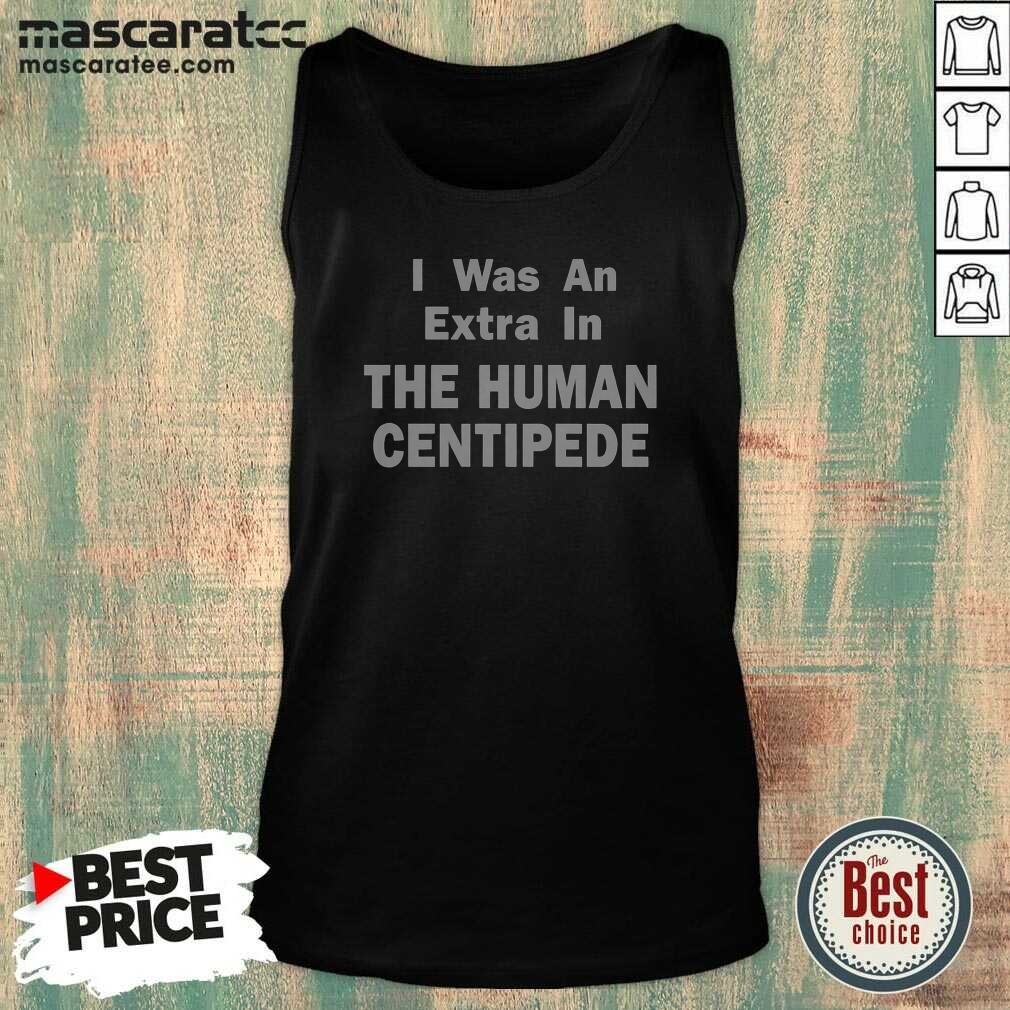 good-i-was-an-extra-in-the-human-centipede-tank-top-tank-top-optimized Good I Was An Extra In The Human Centipede Tank Top