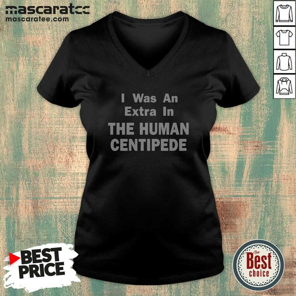 good-i-was-an-extra-in-the-human-centipede-v-neck-shirt-v-neck-optimized Good I Was An Extra In The Human Centipede V-Neck Shirt