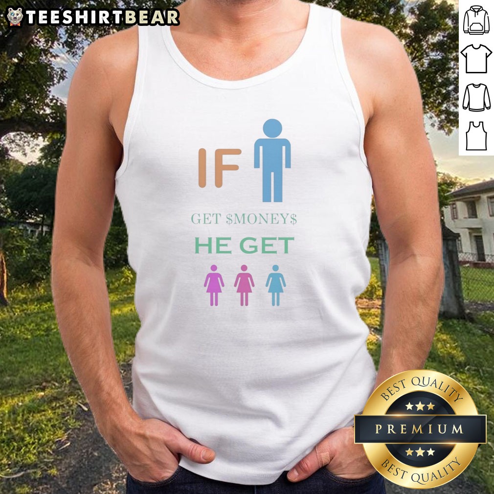 good-if-get-money-he-get-tank-top-2 Good If Get Money He Get Tank top featuring a bold and playful graphic design