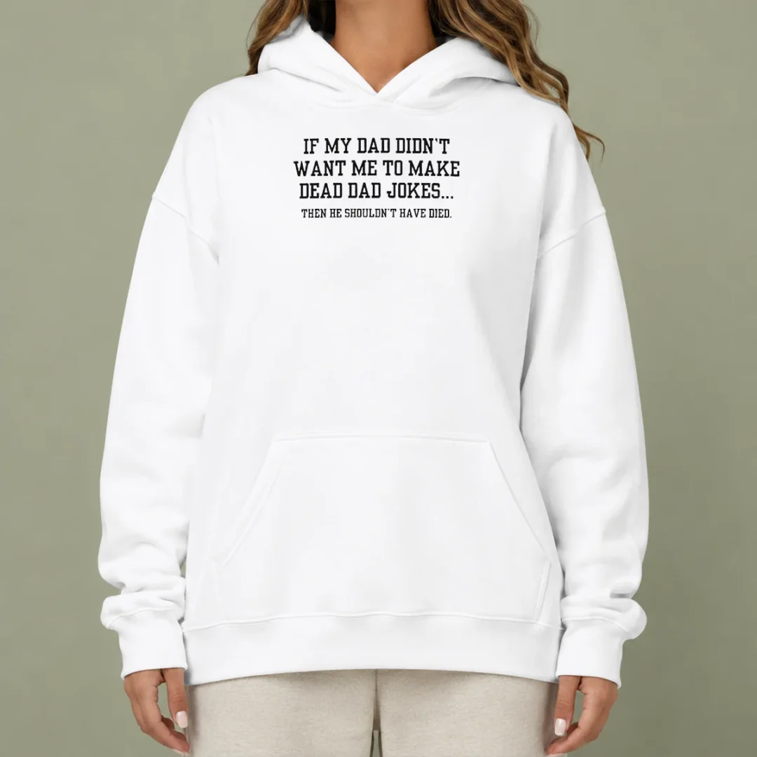 good-if-my-dad-didnt-want-me-to-make-dead-dad-jokes-then-he-shouldnt-have-died-hoodie Good If My Dad Didnt Want Me To Make Dead Dad Jokes Then He Shouldnt Have Died Hoodie