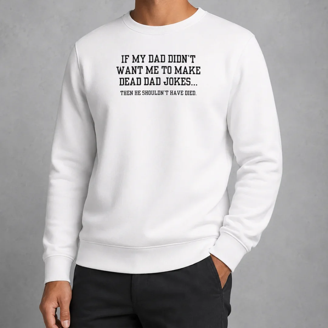good-if-my-dad-didnt-want-me-to-make-dead-dad-jokes-then-he-shouldnt-have-died-sweater Good If My Dad Didnt Want Me To Make Dead Dad Jokes Then He Shouldnt Have Died Sweater