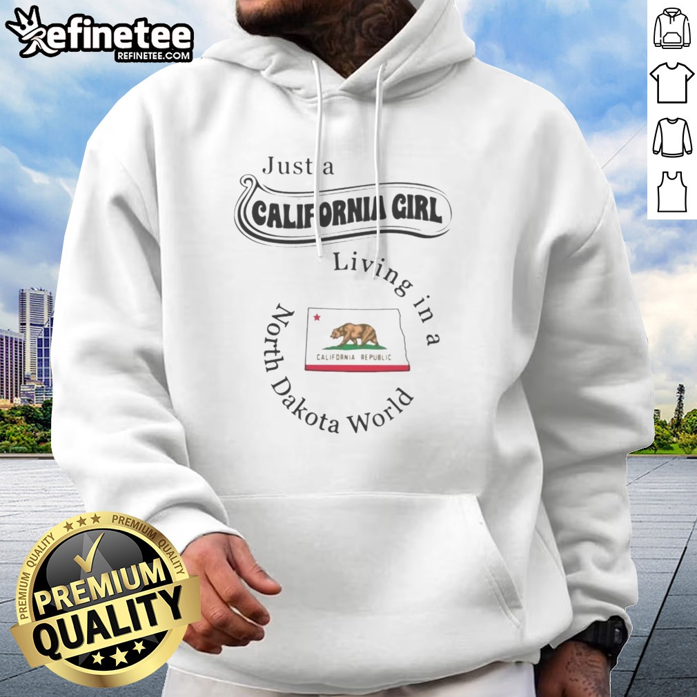 good-just-a-california-girl-living-in-a-north-dakota-world-hoodie Good Just A California Girl Living In A North Dakota World hoodie featuring a comfortable pullover design with front pocket and drawstring hood
