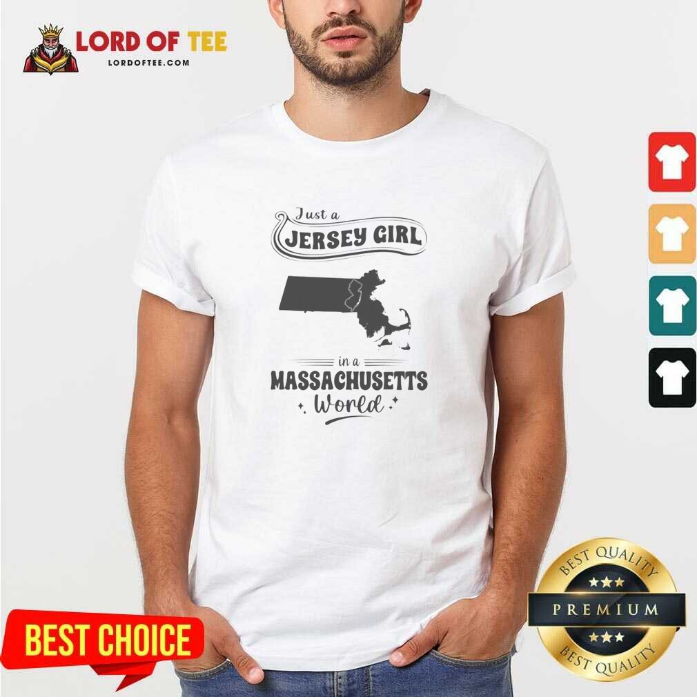 Good Just A Jersey Girl In A Massachusetts World Shirt Optimized Good Just A Jersey Girl In A Massachusetts World shirt optimized, featuring a fitted short sleeve cotton tee with bold text design